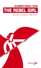 The rebel girl : souvenirs de jeunesse, 1890-1916 - Elizabeth Gurley Flynn