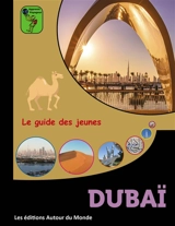 Dubaï : le guide des jeunes - Alain Guilldou