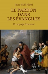 Le pardon dans les Evangiles - Jean-Noël Aletti