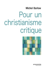 Pour un christianisme critique - Michel Barlow