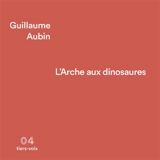 L'arche aux dinosaures - Guillaume Aubin