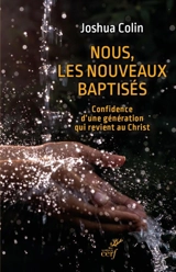 Nous, les nouveaux baptisés : confidence d'une génération qui revient au Christ - Joshua Colin