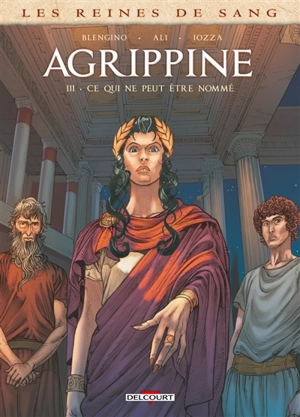 Les reines de sang. Agrippine. Vol. 3. Ce qui ne peut être nommé - Luca Blengino