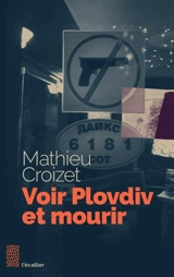 Voir Plovdiv et mourir - Mathieu Croizet