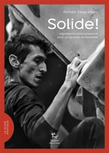 Solide ! : ingrédients d'entraînement pour progresser en escalade - Romain Desgranges