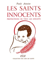 Les saints innocents : protecteurs de tous les enfants - Paule Antoine