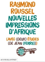 Nouvelles impressions d'Afrique : avec deux études de Jean Ferry : un texte mythique décrypté pour la première fois - Raymond Roussel
