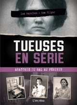 Tueuses en série : anatomie du mal au féminin : les affaires les plus célèbres de l'histoire et comment elles ont été résolues - Leo Moynihan