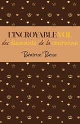 L'Incroyable Vol des diamants de la Couronne - Béatrice Besse