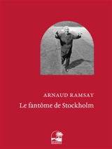 Le fantôme de Stockholm - Arnaud Ramsay