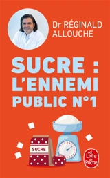 Sucre, l'ennemi public n° 1 : prédiabète, diabète, NASH, prise de poids... : agissez avant qu'il ne soit trop tard - Réginald Maurice Allouche
