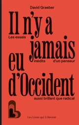 Il n'y a jamais eu d'Occident : les essais inédits d'un penseur aussi brillant que radical - David Graeber