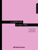 La rom-com à tout prix : entretiens avec celles et ceux qui font la nouvelle comédie romantique française - Sandra Onana