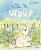 Charlie & Wouf. Mon chien, ce héros ! - Sophie de Mullenheim