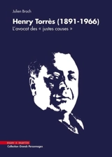 Henry Torrès (1891-1966) : l'avocat des "justes causes" : le "mentor" de Robert Badinter - Julien Broch