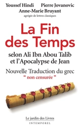 La fin des temps selon Ali Ibn Abou Talib et l'Apocalypse de Jean : nouvelle traduction du grec non censurée - Youssef Hindi