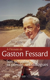A l'écoute de Gaston Fessard : son actualité, sa pensée, ses dialogues