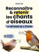 Reconnaître & retenir les chants d'oiseaux : la méthode en 5 étapes : 85 espèces, 180 chants - Raphaël Sané