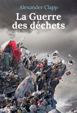 La guerre des déchets - Alexander Clapp