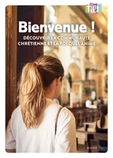 Bienvenue ! Découvrir la communauté chrétienne et la foi qui l'anime - Isabelle Morel