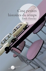 Cinq petites histoires du temps - Emile Florence