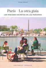 Paris : la otra guia : los rincones secretos de los parisinos - Thomas Jonglez