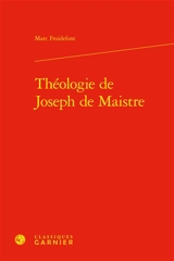 Théologie de Joseph de Maistre - Marc Froidefont