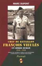 Chef de bataillon François Vieulès : un héros oublié : 1918-1958 - Marc Dupont