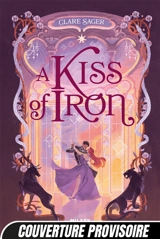 Shadows of tenebris. Vol. 1. A kiss of iron - Clare Sager