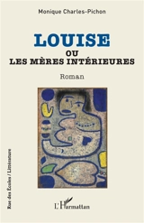 Louise ou Les mères intérieures - Monique Charles