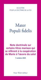 Mater populi fidelis : note doctrinale sur certains titres mariaux qui se réfèrent à la coopération de Marie à l'oeuvre du salut, 7 octobre 2025 - Eglise catholique. Dicastère pour la doctrine de la foi
