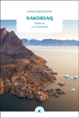 Nakorsaq : médecin au Groenland - Annie Kerouedan