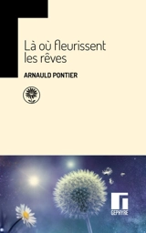 Là où fleurissent les rêves - Arnauld Pontier