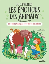 Je comprends les émotions des animaux : décode leur langage pour mieux les aimer ! - Anouk Journo-Durey