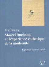 Marcel Duchamp et l'expérience esthétique de la modernité : l'apprenti dans le soleil - José Jiménez