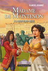 Madame de Maintenon : à la cour du Roi-Soleil - Blanche Jouannic