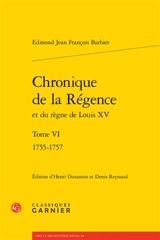Chronique de la Régence et du règne de Louis XV. Vol. 6. 1755-1757 - Edmond-Jean-François Barbier