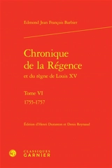 Chronique de la Régence et du règne de Louis XV. Vol. 6. 1755-1757 - Edmond-Jean-François Barbier