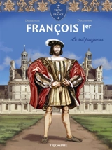 François 1er : le roi fougueux - François Dimberton