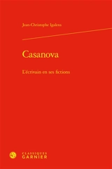 Casanova, l'écrivain en ses fictions - Jean-Christophe Igalens