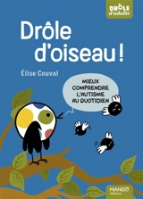 Drôle d'oiseau ! : mieux comprendre l'autisme au quotidien - Elise Couval