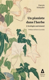 Un pianiste dans l'herbe : l'écologie autrement - Patrick Scheyder