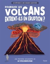 Pourquoi les volcans entrent-ils en éruption ? : une première découverte de la volcanologie - Olivia Watson