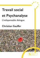 Travail social et psychanalyse : l'indispensable dialogue - Christian Gauffer