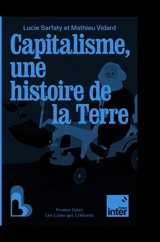 Capitalisme, une histoire de la Terre - Lucie Sarfaty