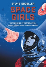 Space girls : astronomes et astronautes, ces dix femmes qui ont conquis l'Univers - Sylvie Dodeller