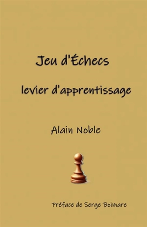 Jeu d'Echecs, levier d'apprentissage - Alain Noble