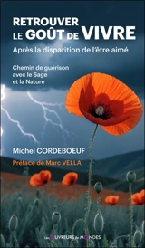 Retrouver le goût de vivre : après la disparition de l'être aimé : chemin de la guérison avec le Sage et la Nature - Michel Cordeboeuf