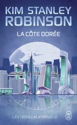 Les trois Californie. Vol. 2. La côte dorée - Kim Stanley Robinson