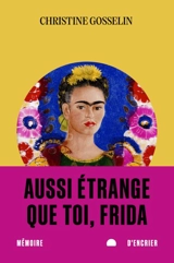 Aussi étrange que toi, Frida - Gosselin, Christine